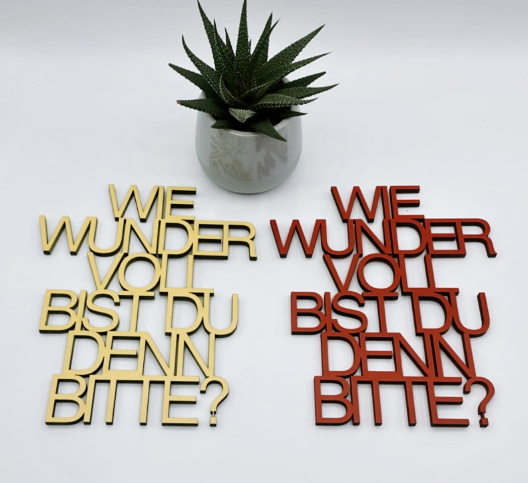 Schriftzug Wie wunder voll bist du denn